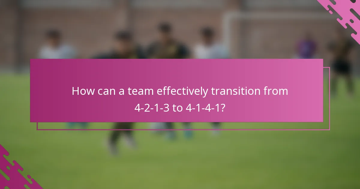 How can a team effectively transition from 4-2-1-3 to 4-1-4-1?