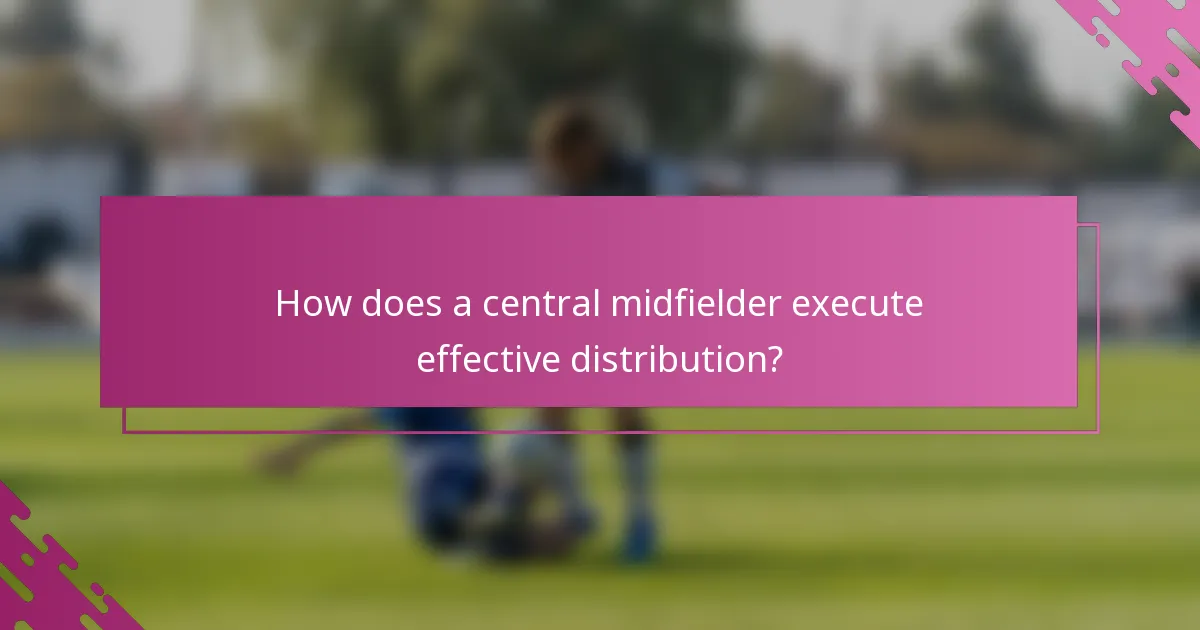 How does a central midfielder execute effective distribution?