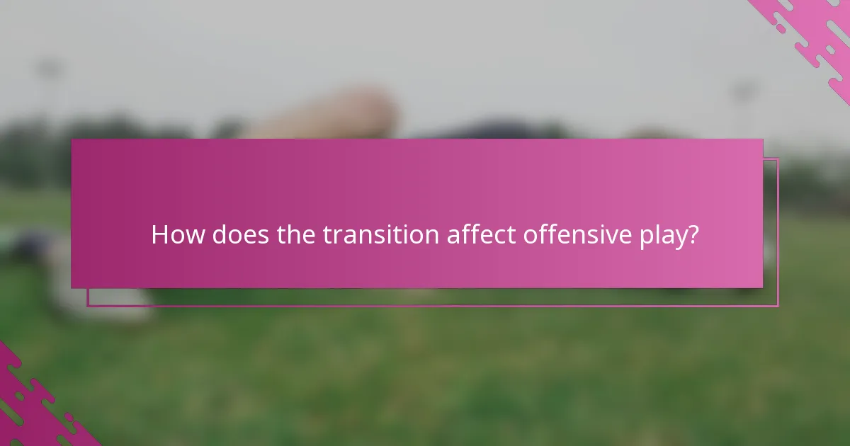 How does the transition affect offensive play?