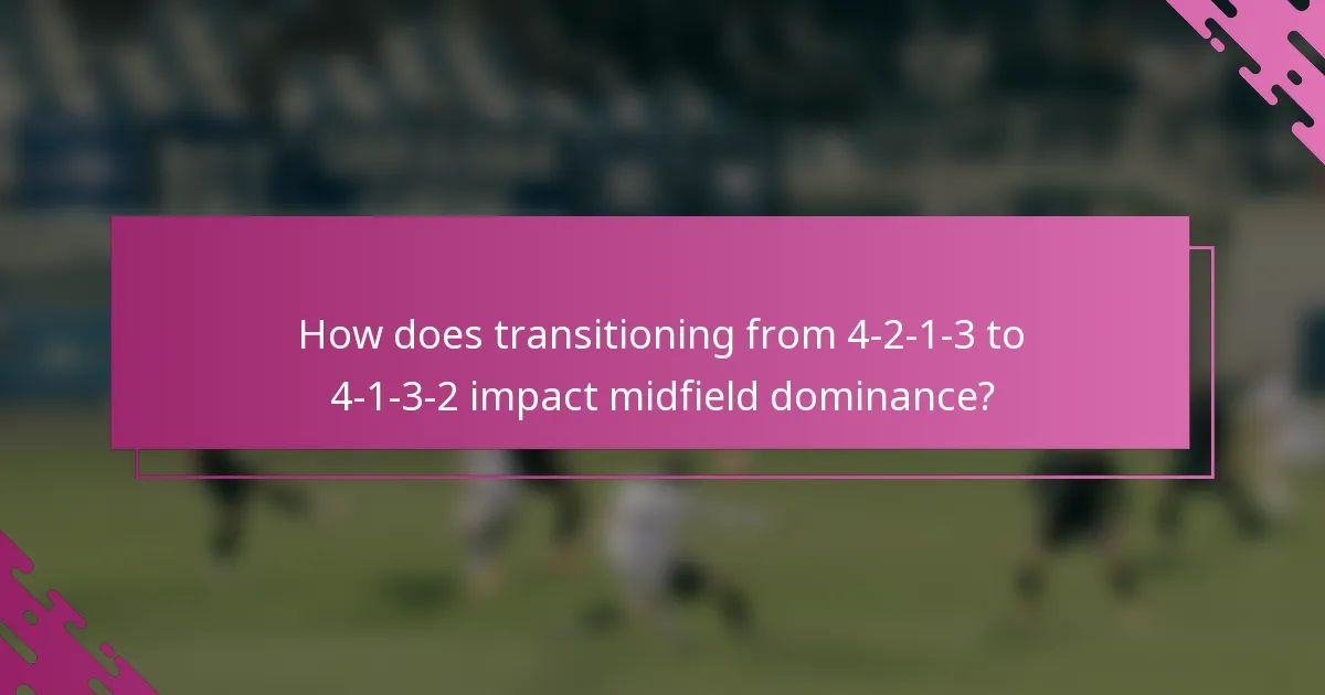 How does transitioning from 4-2-1-3 to 4-1-3-2 impact midfield dominance?