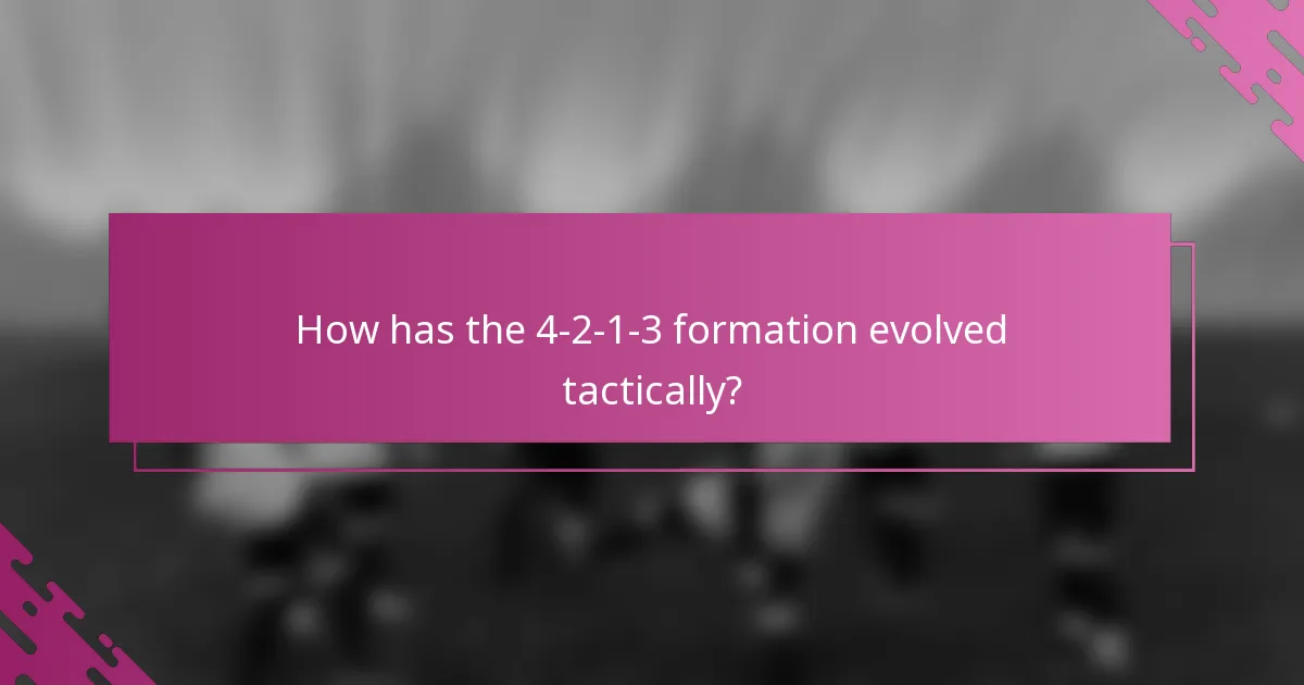How has the 4-2-1-3 formation evolved tactically?