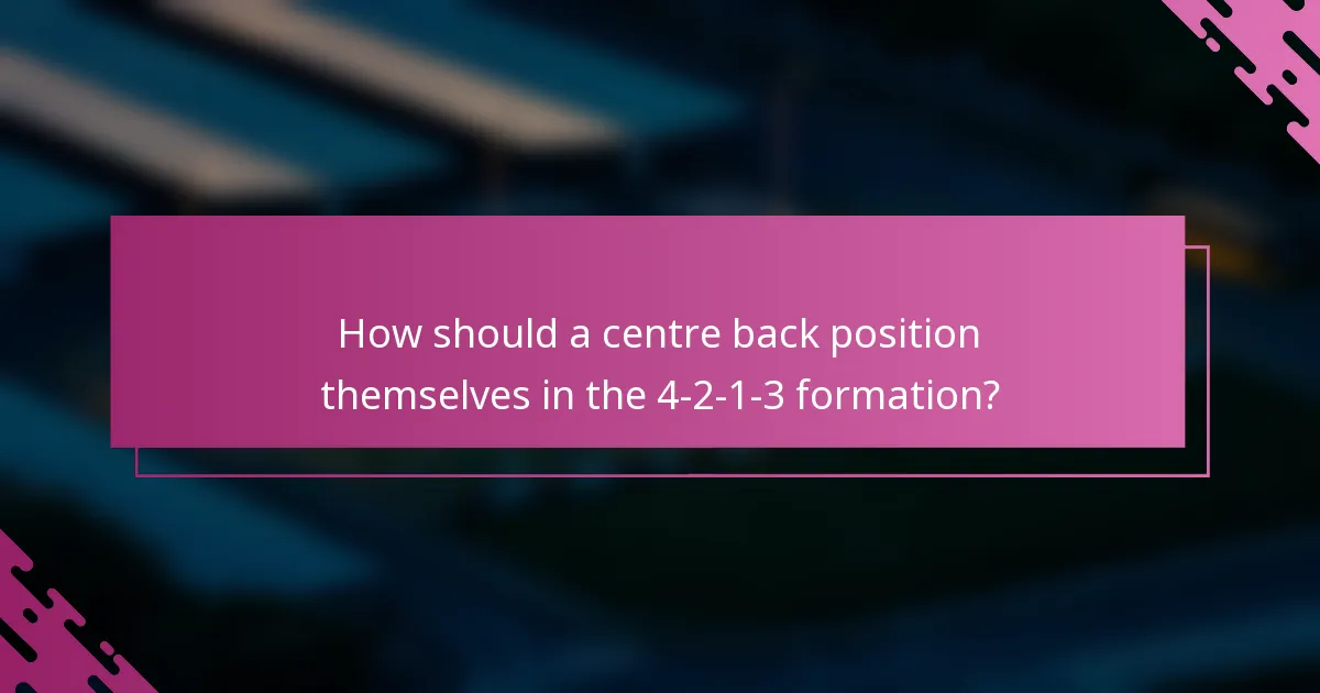 How should a centre back position themselves in the 4-2-1-3 formation?