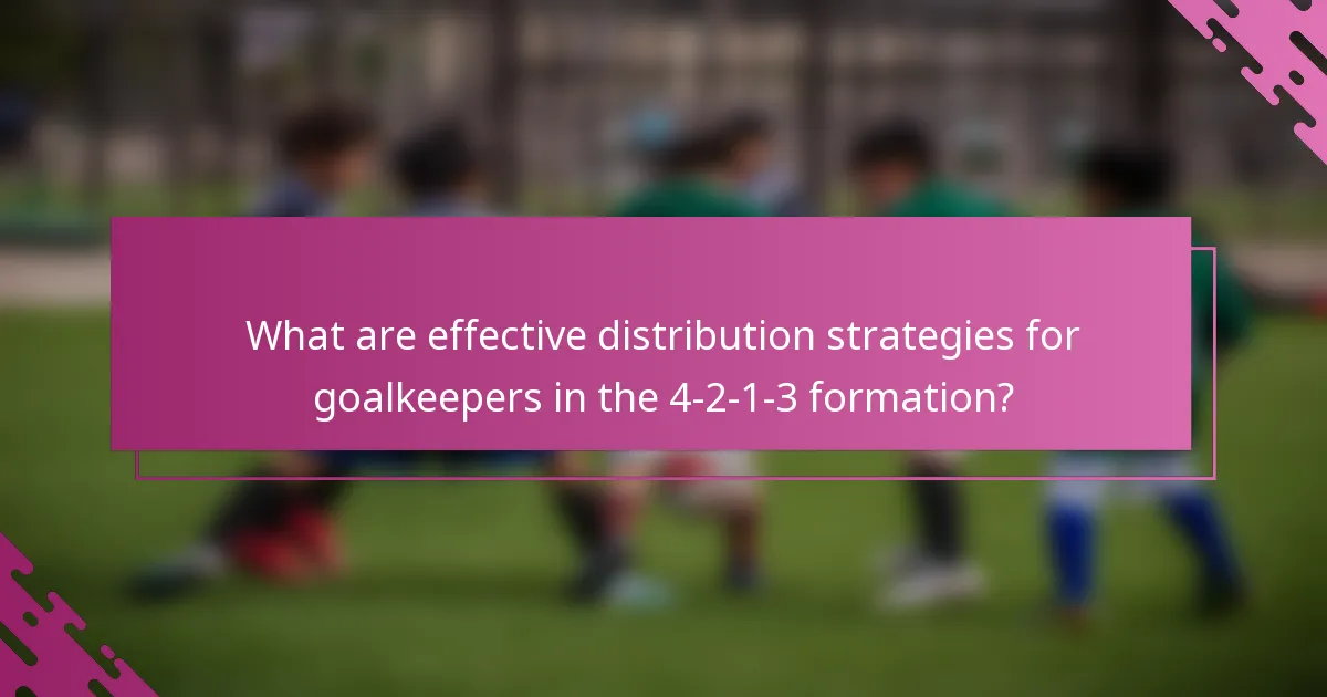 What are effective distribution strategies for goalkeepers in the 4-2-1-3 formation?