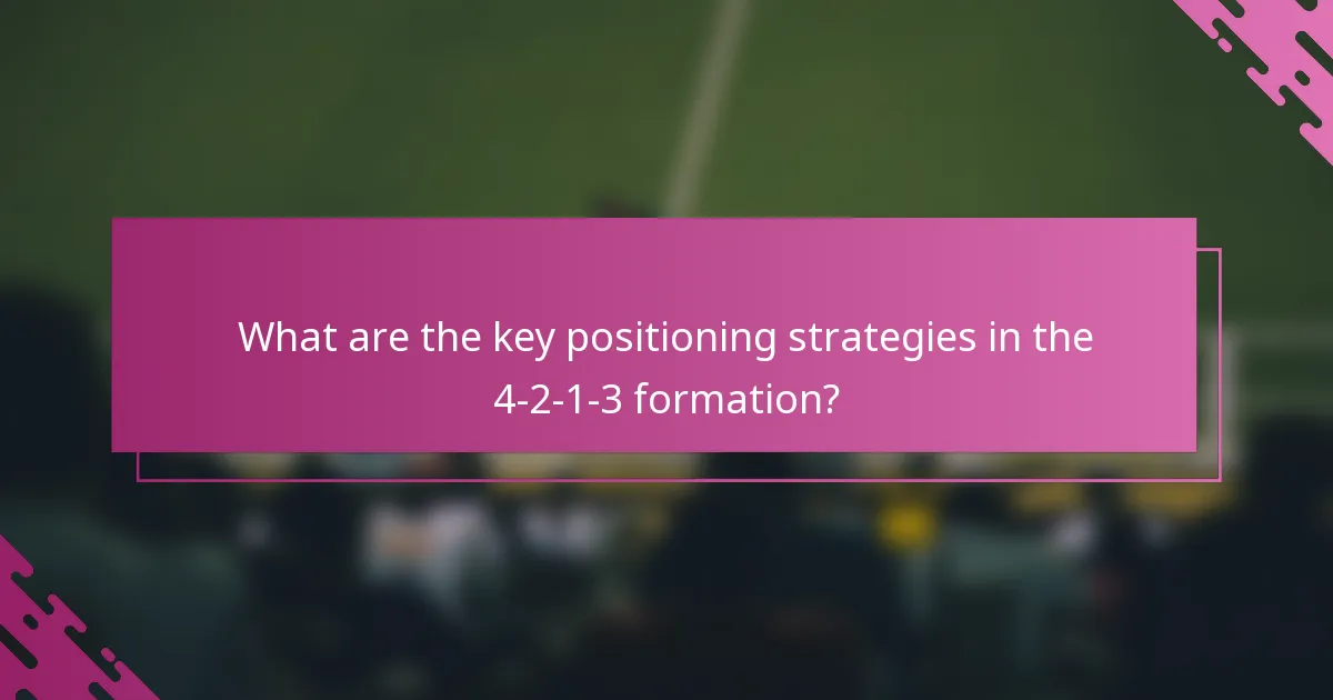 What are the key positioning strategies in the 4-2-1-3 formation?