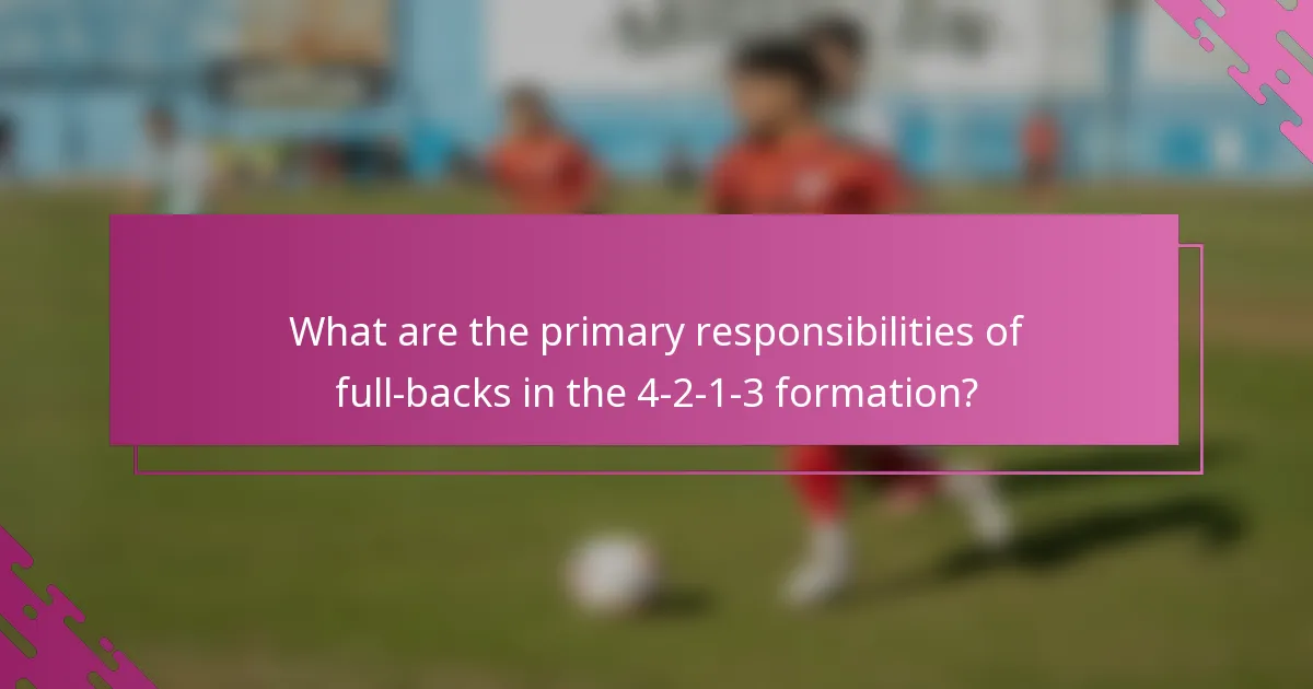 What are the primary responsibilities of full-backs in the 4-2-1-3 formation?