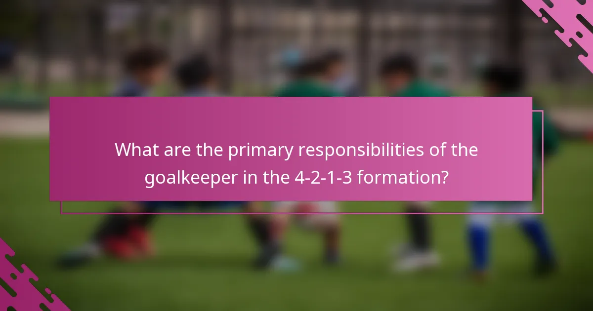 What are the primary responsibilities of the goalkeeper in the 4-2-1-3 formation?