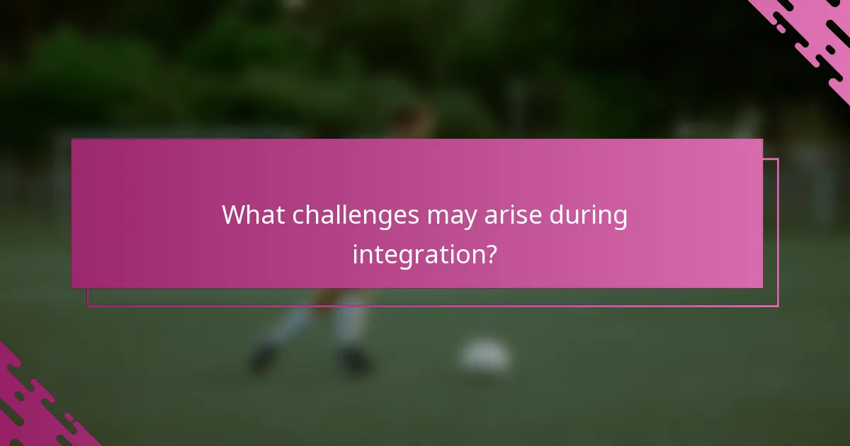 What challenges may arise during integration?