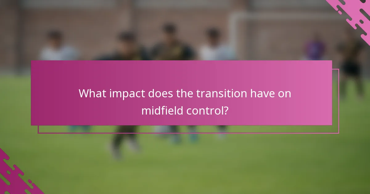 What impact does the transition have on midfield control?