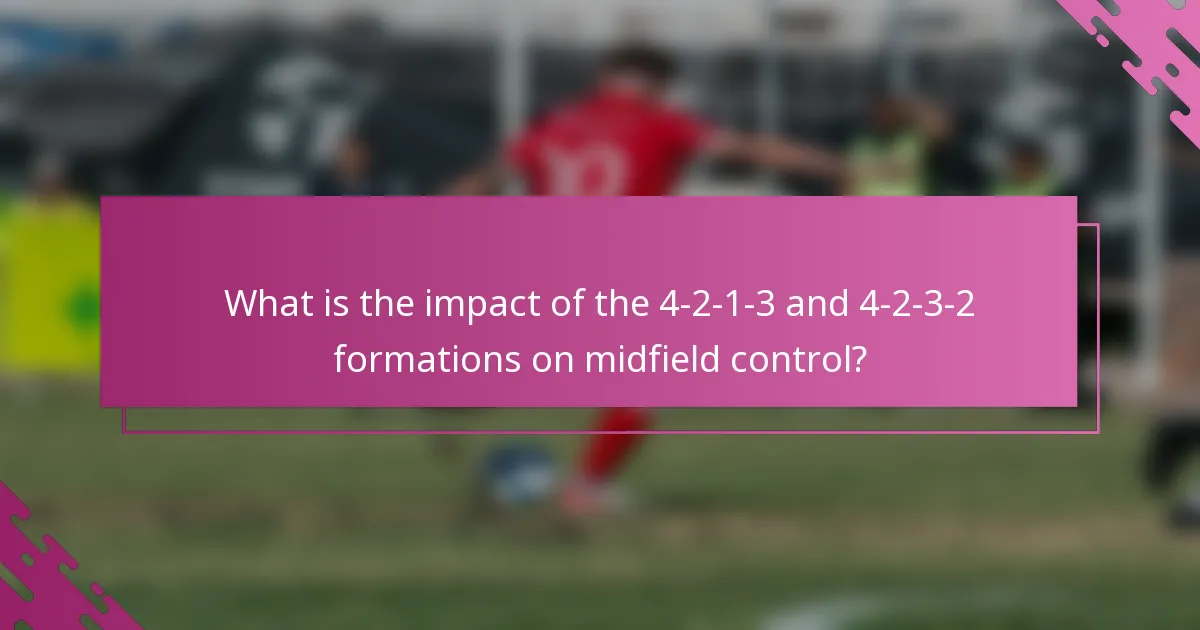 What is the impact of the 4-2-1-3 and 4-2-3-2 formations on midfield control?