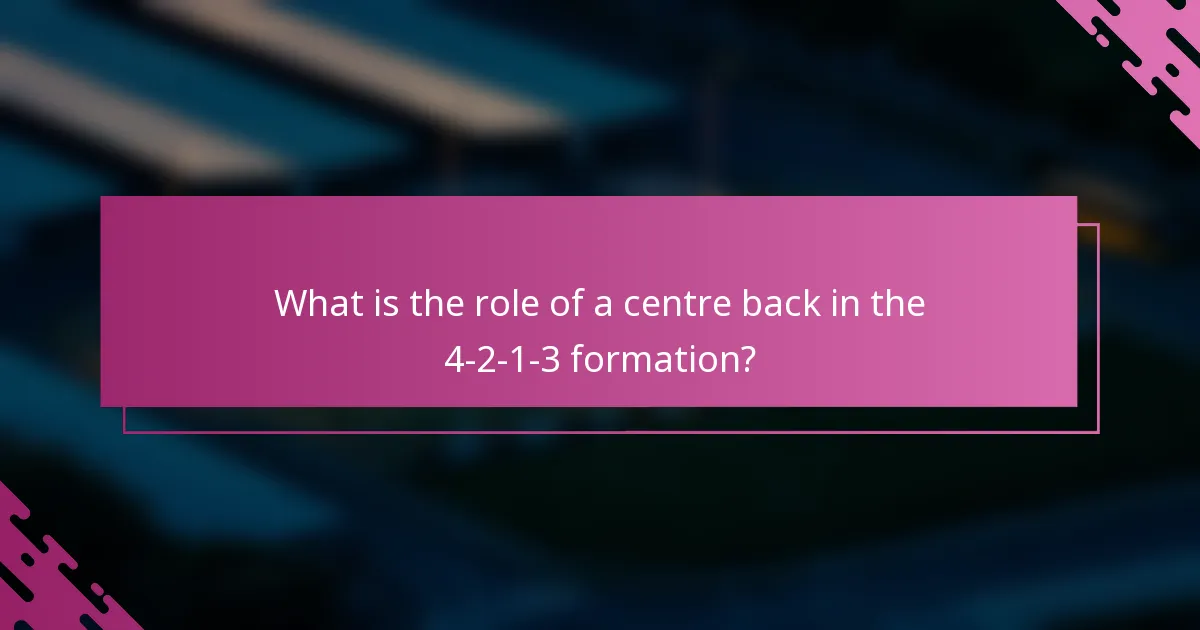 What is the role of a centre back in the 4-2-1-3 formation?