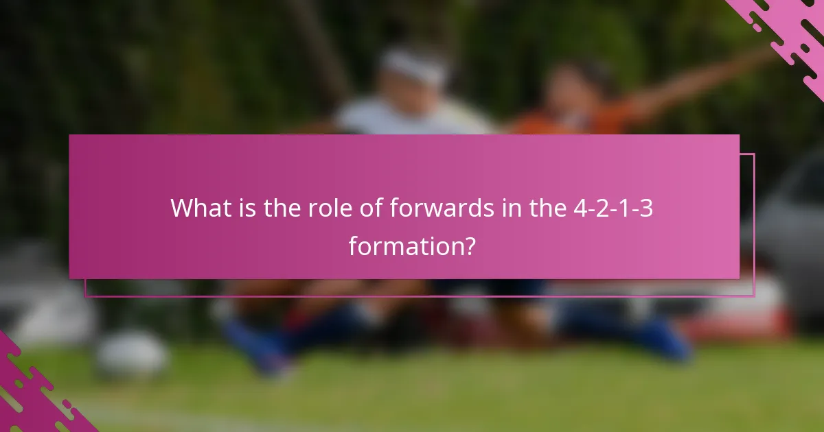 What is the role of forwards in the 4-2-1-3 formation?