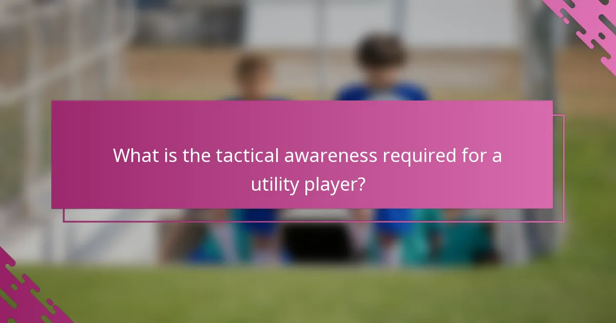 What is the tactical awareness required for a utility player?