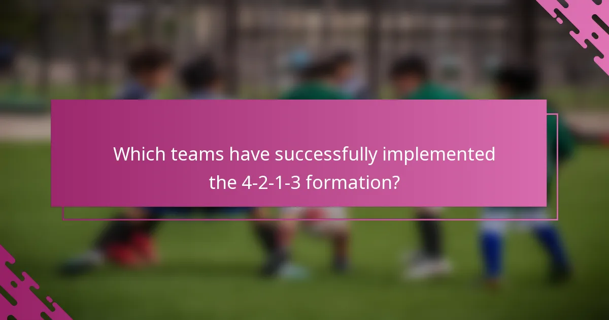 Which teams have successfully implemented the 4-2-1-3 formation?